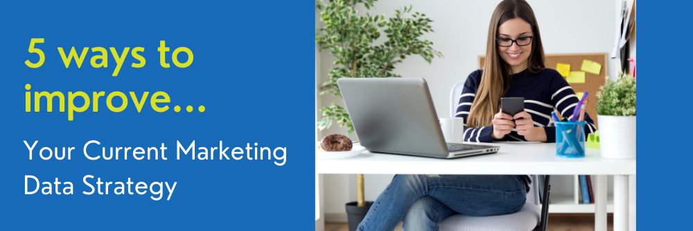 5 ways to improve your current marketing data strategy